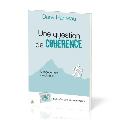UNE QUESTION DE COHERENCE - L'ENGAGEMENT DU CHRETIEN  - SERMON SUR LA MONTGNE