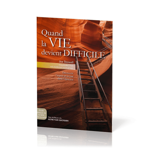 QUAND LA VIE DEVIENT DIFFICILE - CINQ ETUDES A FAIRE INDIVIDUELLEMENT OU EN GROUPE