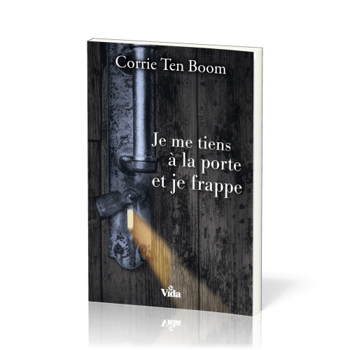 Je me tiens à la porte et je frappe - Corrie Ten Boom