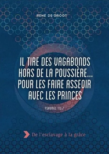 Il tire des vagabonds hors de la poussière...pour les faire asseoir avec les princes